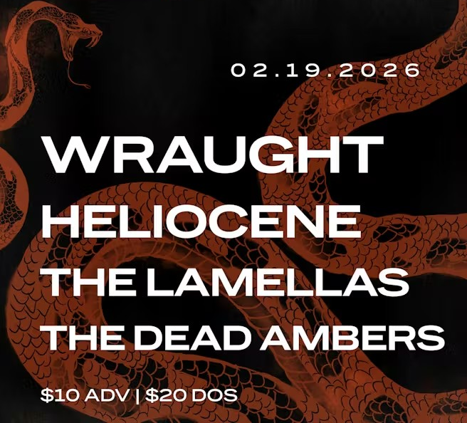Wraught, Heliocene, The Lamellas, & The Dead Ambers